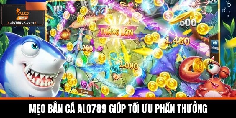 bắn cá alo789 3 Mẹo bắn cá Alo789 giúp tối ưu phần thưởng