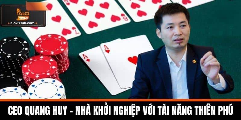 CEO Quang Huy - Người Lãnh Đạo Đầy Tầm Nhìn Dẫn Dắt Alo789 1 CEO Quang Huy - Nhà khởi nghiệp với tài năng thiên phú