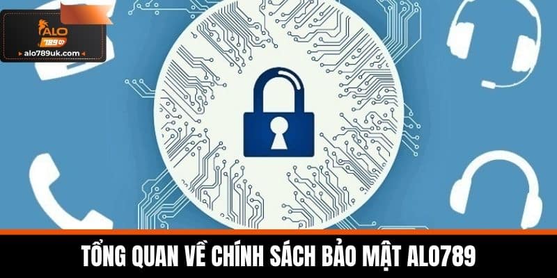 chính sách bảo mật alo789 1 Tổng quan về chính sách bảo mật Alo789