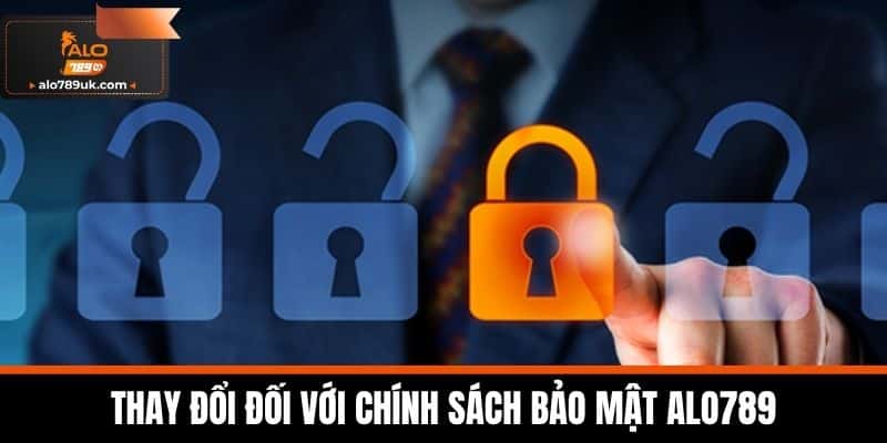 chính sách bảo mật alo789 2 Thay đổi đối với chính sách bảo mật Alo789