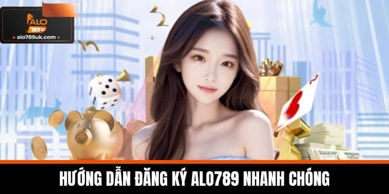 đăng ký alo789 1 Hướng dẫn đăng ký Alo789 nhanh chóng