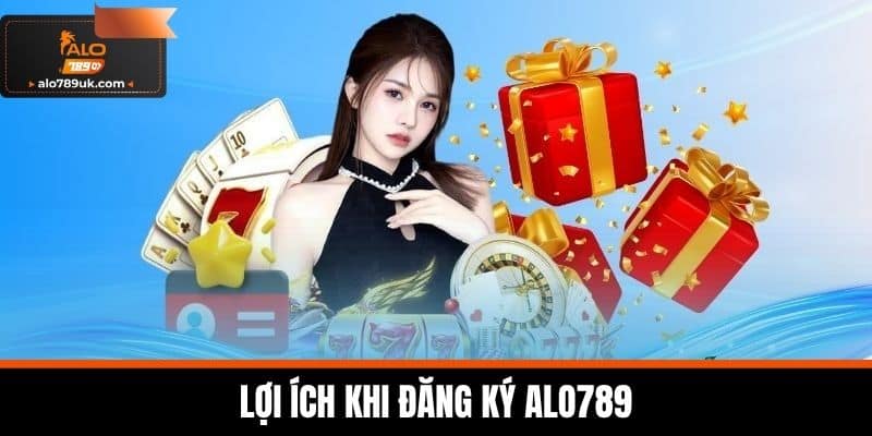 đăng ký alo789 2 Lợi ích khi đăng ký Alo789