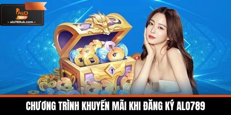 đăng ký alo789 4 Chương trình khuyến mãi khi đăng ký Alo789