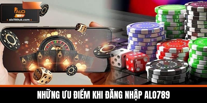 Đăng Nhập Alo789 – Hướng Dẫn Login Nhanh Nhất Không Lỗi 1 Những ưu điểm khi Đăng Nhập Alo789