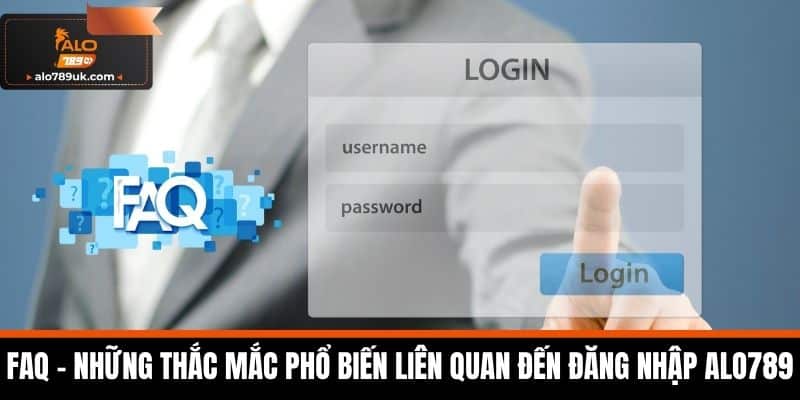 Đăng Nhập Alo789 – Hướng Dẫn Login Nhanh Nhất Không Lỗi 4 FAQ – Những thắc mắc phổ biến liên quan đến đăng nhập Alo789