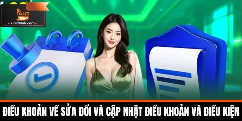 điều khoản và điều kiện alo789 3 Điều khoản về Sửa đổi và Cập nhật Điều khoản và Điều kiện