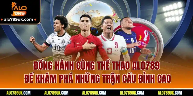 Trang chủ 11 Đồng hành cùng thể thao ALO789 để khám phá những trận cầu đỉnh cao