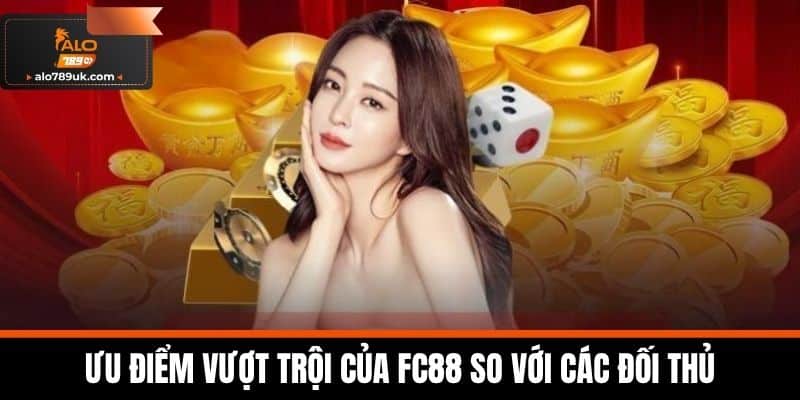 FC88 - Kênh Cá Cược Uy Tín Và Đa Dạng Nhất Hiện Nay 3 Ưu Điểm Vượt Trội Của FC88 So Với Các Đối Thủ