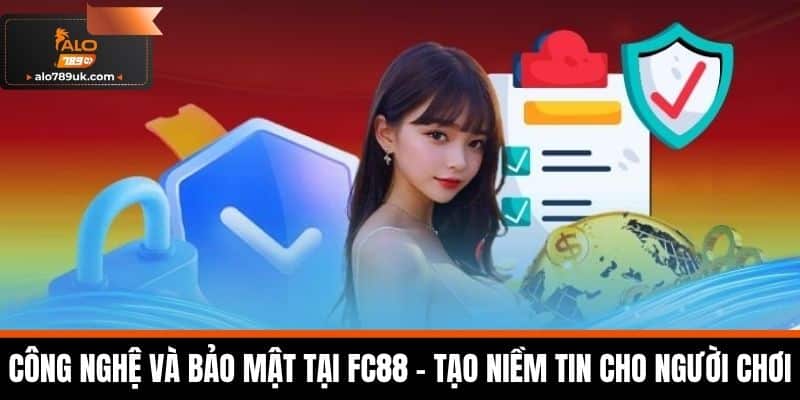 FC88 - Kênh Cá Cược Uy Tín Và Đa Dạng Nhất Hiện Nay 4 Công Nghệ Và Bảo Mật Tại FC88 - Tạo Niềm Tin Cho Người Chơi