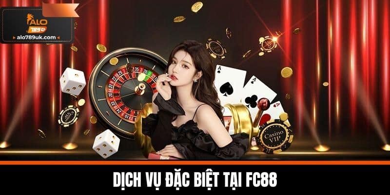 FC88 - Kênh Cá Cược Uy Tín Và Đa Dạng Nhất Hiện Nay 6 Dịch Vụ Đặc Biệt Tại FC88