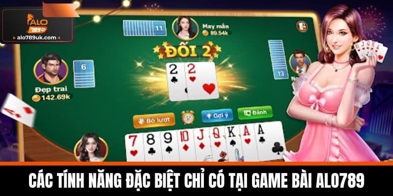 Game bài alo789 1 Các tính năng đặc biệt chỉ có tại Game Bài Alo789