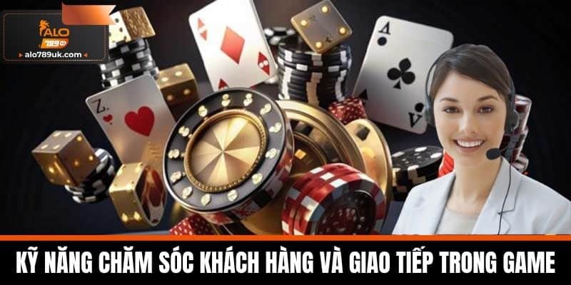 Game bài alo789 3 Kỹ năng chăm sóc khách hàng và giao tiếp trong game