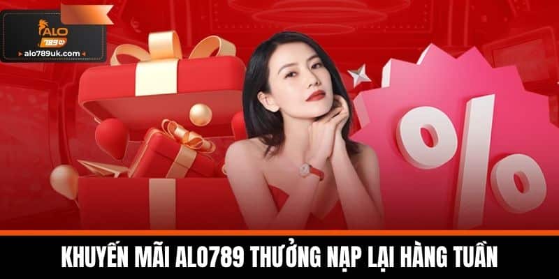 khuyến mãi alo789 1 Khuyến Mãi Alo789 thưởng nạp lại hàng tuần