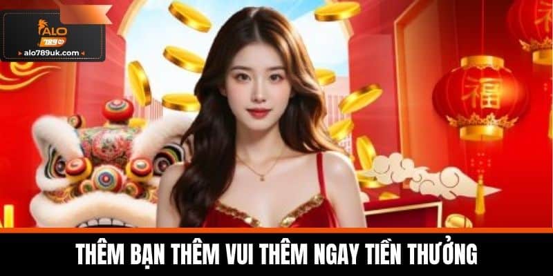 khuyến mãi alo789 3 Thêm bạn thêm vui thêm ngay tiền thưởng