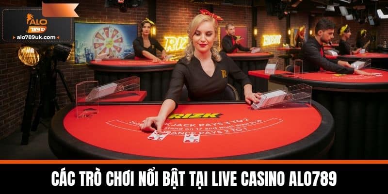 Live casino alo789 2 Các trò chơi nổi bật tại Live Casino Alo789