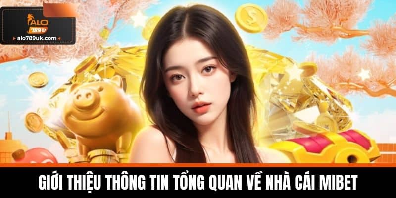 MIBET - Đỉnh Cao Trải Nghiệm Cá Cược Trực Tuyến Uy Tín 2 Giới thiệu thông tin tổng quan về nhà cái MIBET