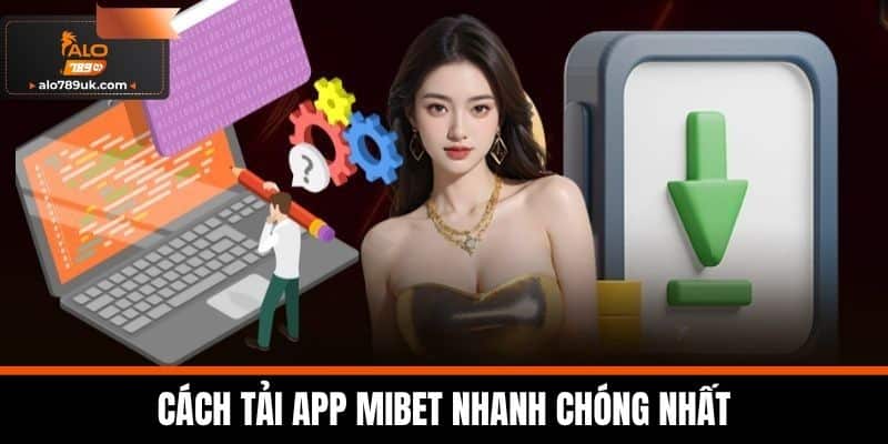 MIBET - Đỉnh Cao Trải Nghiệm Cá Cược Trực Tuyến Uy Tín 6 Cách Tải App MIBET Nhanh Chóng Nhất