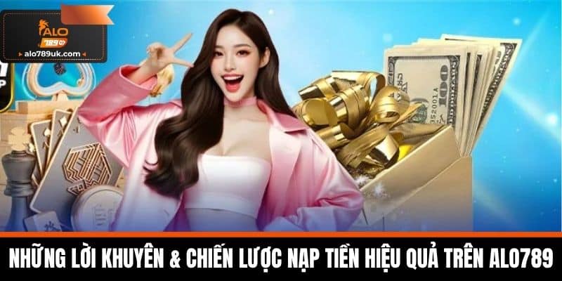 nạp tiền alo789 4 Những Lời Khuyên & Chiến Lược Nạp Tiền Hiệu Quả Trên Alo789