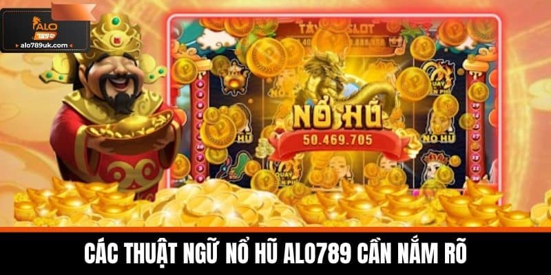 Các thuật ngữ Nổ Hũ Alo789 cần nắm rõ