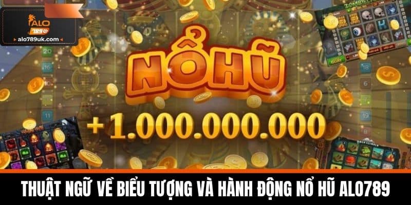 Thuật ngữ về biểu tượng và hành động Nổ Hũ Alo789
