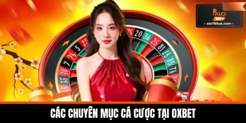 OXBET – Nhà Cái Cá Cược Đẳng Cấp Hàng Đầu Việt Nam 2025 4 Các Chuyên Mục Cá Cược Tại OXBET