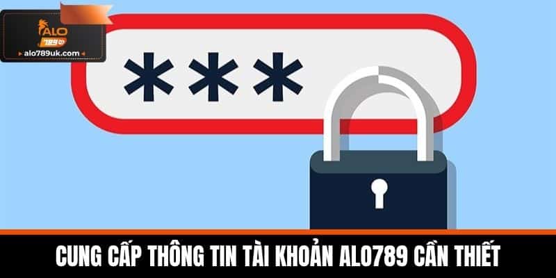 quên mật khẩu alo789 2 Cung cấp thông tin tài khoản Alo789 cần thiết