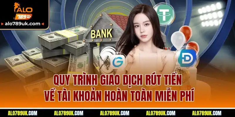 Trang chủ 18 Quy trình giao dịch rút tiền về tài khoản hoàn toàn miễn phí