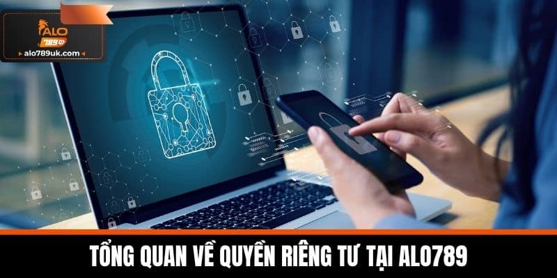 quyền riêng tư alo789 1 Tổng quan về Quyền Riêng Tư tại Alo789