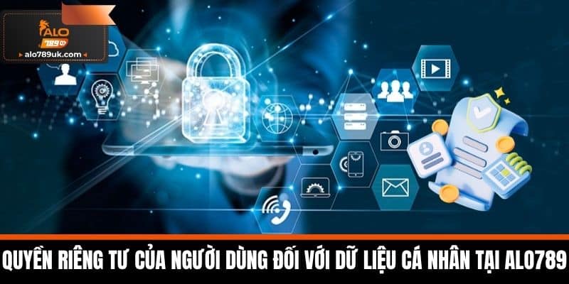 quyền riêng tư alo789 2 Quyền riêng tư của Người dùng đối với Dữ liệu Cá nhân tại Alo789
