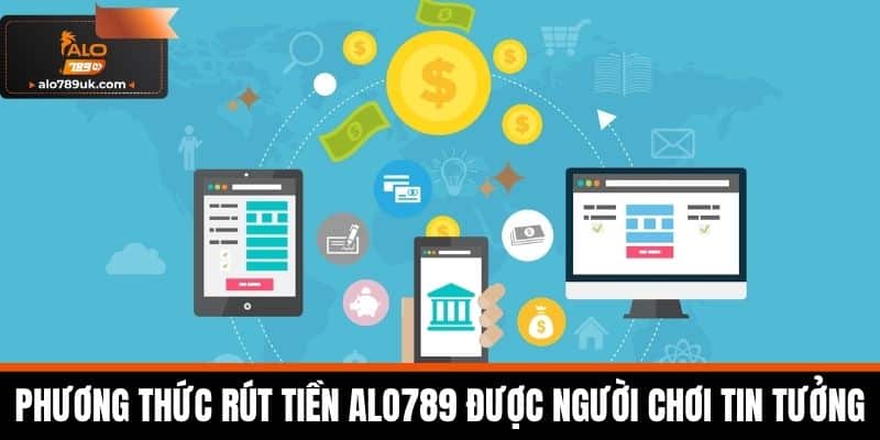 rút tiền alo789 2 Phương thức rút tiền Alo789 được người chơi tin tưởng