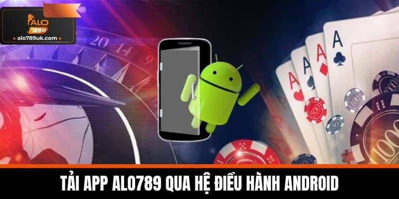 tải app alo789 2 Tải app Alo789 qua hệ điều hành Android