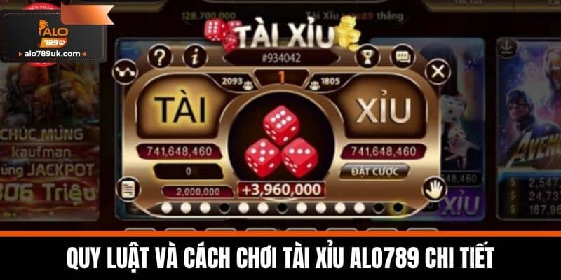 Tài xỉu alo789 2 Quy luật và cách chơi Tài Xỉu Alo789 chi tiết