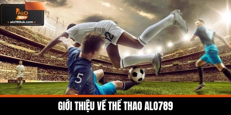 Thể thao Alo789 1 Giới thiệu Về Thể Thao Alo789