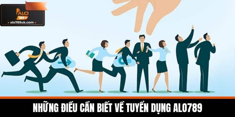tuyển dụng alo789 3 Những điều cần biết về tuyển dụng Alo789