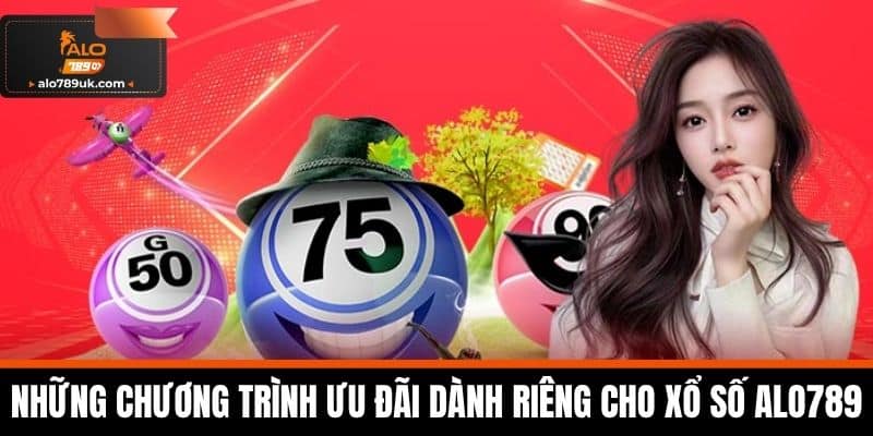Xổ số alo789 4 Những chương trình ưu đãi dành riêng cho Xổ Số Alo789